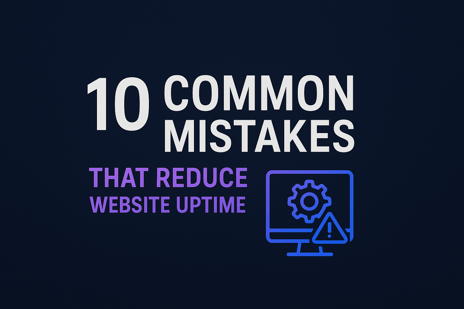 10 Common Mistakes by Website Owners That Reduce Uptime